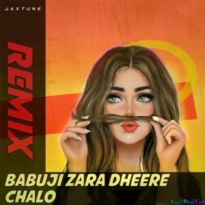 Babuji Zara Dheere Chalo (Remix) - JaxTune