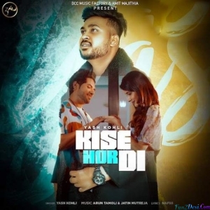Kise Hor Di - Yash Kohli