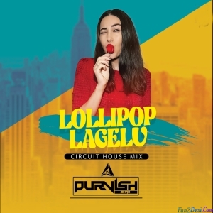 Lollipop Lagelu (Circuit House Mix) - DJ Purvish