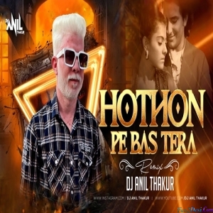 Hothon Pe Bas Tera Naam Hai Remix Dj Anil Thakur
