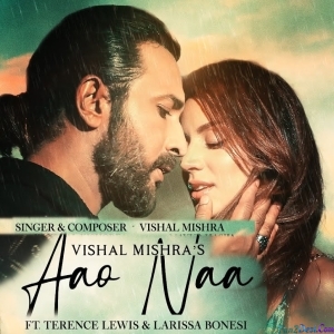 Aao Naa - Vishal Mishra, Nishawn Bhullar