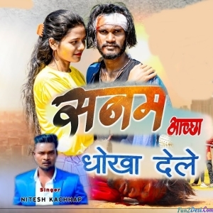 Sanam Achha Dhokha Dele - Nitesh Kachhap