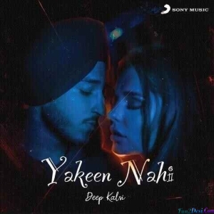 Yakeen Nahi - Deep Kalsi