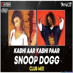 Kabhi Aar Kabhi Paar X Snoop Dogg Club Mix - DJ Ravish x DJ Chico, DJ Ankit