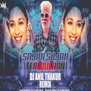 Sajan Sajan Teri Dulhan Remix - Dj Anil Thakur