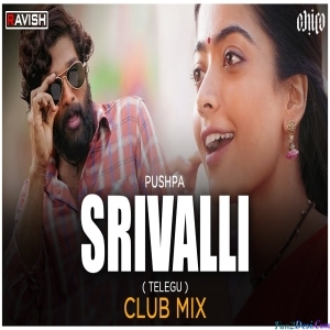 Srivalli Club Mix - DJ Ravish, DJ Chico