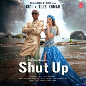 Shut Up - KiDi, Tulsi Kumar