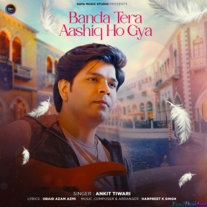 Banda Tera Aashiq Ho Gaya - Ankit Tiwari