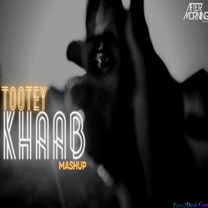 Tootey Khaab Mashup - Aftermorning