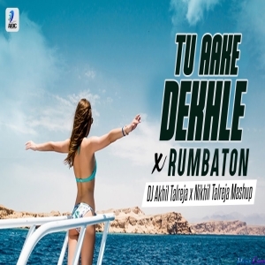Tu Aake Dekhle x Rumbaton Mashup - DJ Akhil Talreja X Nikhil Talreja