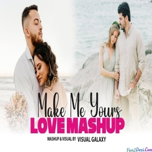 Make Me Yours Love Mashup 2023 Visual Galaxy
