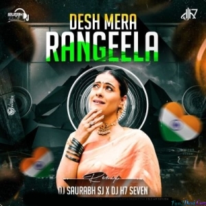 Desh Mera Rangila (Remix) - DJ Saurabh SJ X DJ H7 Seven