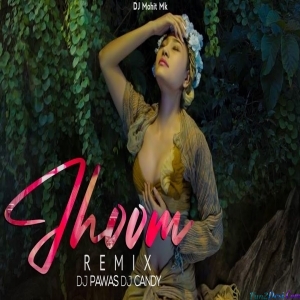 Jhoom Remix - DJ Pawas x DJ Cand