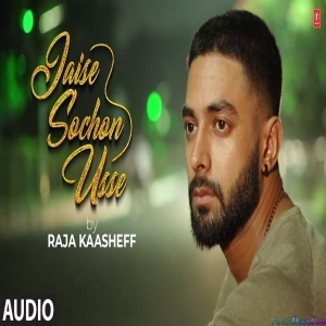Jaise Sochon Usse - Raja Kaasheff