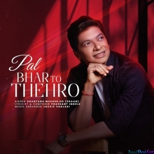 Pal Bhar To Thehro - Shaan