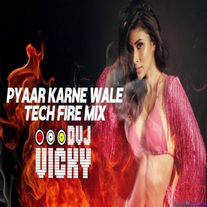 Pyaar Karne Wale - Tech Fire Mix - DVJ Vikcy