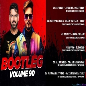 Bootleg Vol 90 DJ Ravish , DJ Chico Remix Album Non Stop