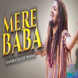 Mere Baba (Mahashivratri) Hansraj Raghuwanshi