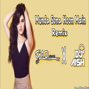Munda Sona Hoon Main Remix - DJ AD RELOADED X DJ AISH