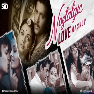 Nostalgic Love Mashup - Sid Guldekar