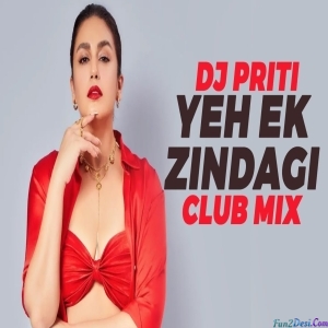 Yeh Ek Zindagi - Club Mix - DJ Priti