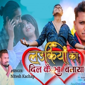 Ladkiyon Ka Dil Kaisa Banaya - Nitesh Kachhap