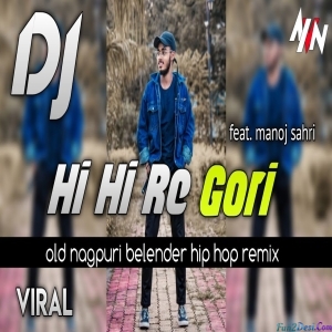 i Hi Re Hi Gori Nagpuri Remicx 2023 Ft Manoj Sahari DJ Alvin LK