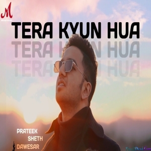 Tera Kyu Hua - Prateek Sheth Dawesar