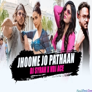 Jhoom Jo Pathaan Remix - DJ Syrah x VDJ Ace Mashup