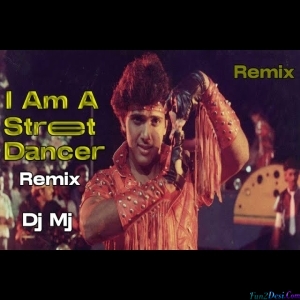 I Am A Street Dancer Remix Dj Mj Production