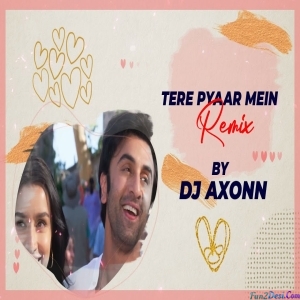 Tere Pyaar Mein DJ Axonn Remix