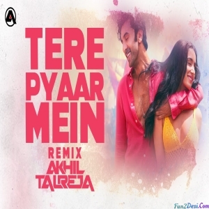 Tere Pyaar Mein Remix - DJ Akhil Talreja