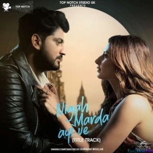 Nigah Marda Ayi Ve - Gurnam Bhullar
