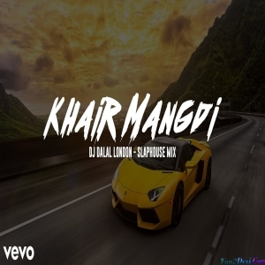 Khair Mangdi Bollywood Slap House Remix - DJ Dalal