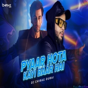 Pyaar Hota Kayi Baar Hai Club Mix - DJ Chirag Dubai