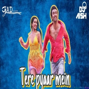 Tere Pyaar Mein Club Mix - DJ AD Reloaded X DJ AISH