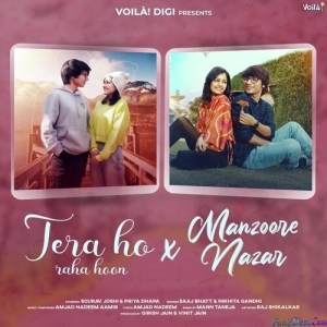 Tera Ho Raha Hoon X Manzoore Nazar - Saaj Bhatt And Nikhita Gandhi