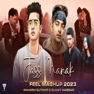 Jass Manak Mashup 2023 Girlfriend X Dil Todne Se Pahle X Pyar Karda - Mahesh Suthar