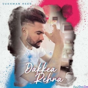 Dakkea Rehna - Sukhman Heer