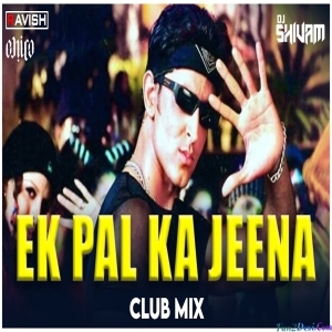 Ek Pal Ka Jeena Club Mix - DJ Ravish x DJ Chico x DJ Shivam