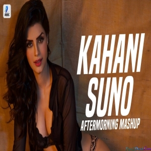Kahani Suno Deep House Mashup - Aftermorning Kaifi Khalil Mujhe Pyaar Hua Tha