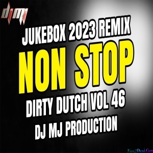 Non Stop Dirty Dutch Vol 46 2023 Remix Dj Mj Production