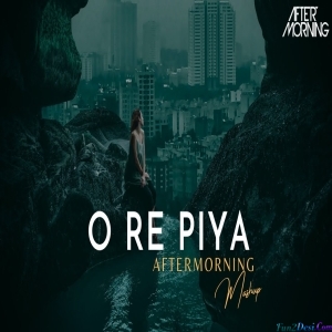 O Re Piya Aftermorning Chillout Mashup 2023