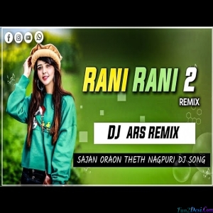 Rani Rani 2 Remix Sajan Oraon New Rap Dj ARS Remix