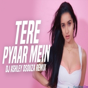 Tere Pyaar Mein Remix - DJ Ashley Dsouza