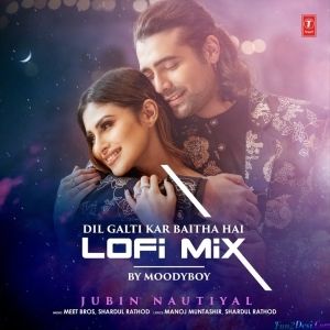 Dil Galti Kar Baitha Hai Lofi Mix (Remix By Moodyboy)