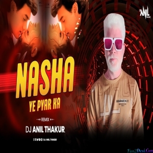 Nasha Yeh Pyar Ka 2K23 Remix - Dj Anil Thakur