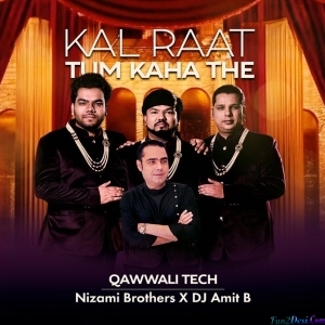 Kal Raat Tum Kaha The Qawwali Tech Remix - Nizami Brothers X DJ Amit B