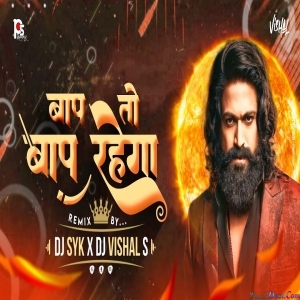 Baap To Baap Rahega Remix Dj Vishal S , Dj Syk
