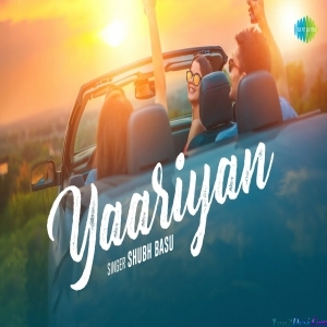 Yaariyan Hai To Hun Main Khusnasseb - Shubh Basu